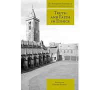 Truth and Faith in Ethics (St Andrews Studies in Philosophy and Public Affairs)