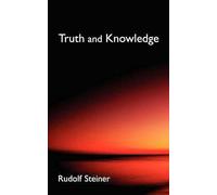 Truth and Knowledge: Introduction to the Philosophy of Spiritual Activity (Cw 3)