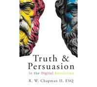 Truth and Persuasion: In the Digital Revolution
