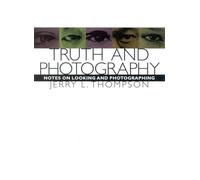 Truth and Photography: Notes on Looking and Photographing