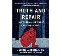 Truth and Repair : How Trauma Survivors Envision Justic - NEW Judith Lewis He 2