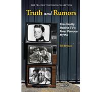 Truth and Rumors: The Reality Behind TV's Most Famous Myths (The Praeger Television Collection)