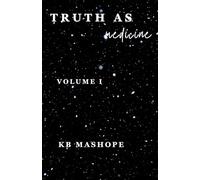 Truth As Medicine (Volume I): A poetic journey of healing generational trauma.