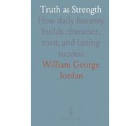 Truth as Strength: How daily honesty builds character, trust, and lasting success