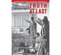 Truth at Last: The Untold Story Behind James Earl Ray and the Assassination of Martin Luther King Jr.