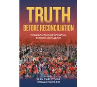 Truth Before Reconciliation : Confronting Residential School Denialism