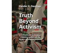 Truth Beyond Activism: A Critical Guide to Israel-Palestine Conflict and the dangers of Selective Solidarity (The Politics of Protest)