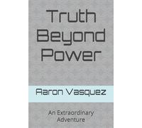 Truth Beyond Power: An Extraordinary Adventure