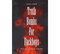Truth Bombs for Fuckboys: Poems about Anger (Unchained)