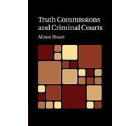 Truth Commissions and Criminal Courts