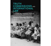 Truth Commissions and International Law : Jurisdiction, Representation, Authority