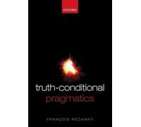Truth-Conditional Pragmatics – Oxford University Press