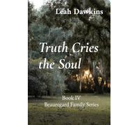 Truth Cries the Soul: Book IV Beauregard Family Series (The Beauregard Family)