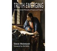 Truth Emerging: A Developmental Philosophy of Purpose and Progress