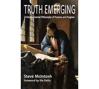 Truth Emerging: A Developmental Philosophy of Purpose and Progress