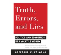 Truth, Errors, and Lies: Politics and Economics in a Volatile World