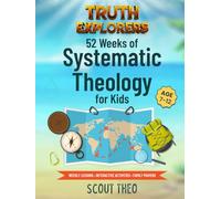 Truth Explorers: 52 Weeks of Systematic Theology for Kids: An Interactive Bible Study & Adventure Workbook | ESV Edition | Ages 7-12