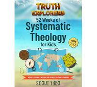 Truth Explorers: 52 Weeks of Systematic Theology for Kids: An Interactive Bible Study & Adventure Workbook | ESV Edition | Ages 7-12