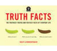 Truth Facts: The Truthiest Truths and Factiest Facts of Everyday Life