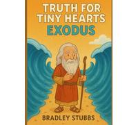 Truth for Tiny Hearts: Exodus (Little Hearts, Big Faith)