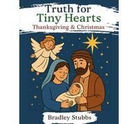 Truth for Tiny Hearts: Thanksgiving & Christmas (Little Hearts, Big Faith)