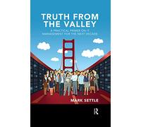 Truth from the Valley: A Practical Primer on IT Management for the Next Decade
