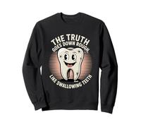 Truth Goes Down Rough like Swallowing Teeth Humor Sweatshirt