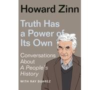 Truth Has a Power of Its Own : Conversations About A People's History