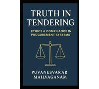 TRUTH IN TENDERING: Restoring Ethics, Fairness & Compliance in Procurement Systems (Doing Business Right through Ethics, Governance & Compliance Future Series)