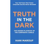 Truth in the Dark: The Hidden Playbook of the Corporate Jungle