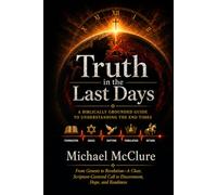Truth in the Last Days: Bible Prophecy Without Hype, Fear, or False Claims