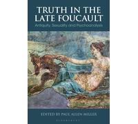 Truth in the Late Foucault : Antiquity, Sexuality, and Psychoanalysis