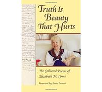 Truth is Beauty That Hurts: The Collected Poems of Elizabeth McClure-Come