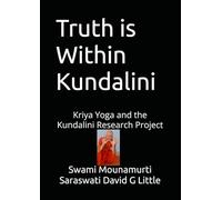 Truth is Within Kundalini: Kriya Yoga and the Kundalini Research Project (Advanced Astral Physics™ Curriculum)