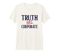 Truth Isn't Corporate an Independent Journalism Shirt Premium T-Shirt