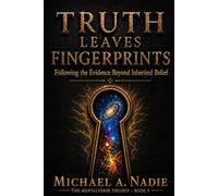 Truth Leaves Fingerprints: Following the Evidence Beyond Inherited Belief: 3 (The Mentalverse Trilogy)