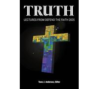 Truth: Lectures from the 2025 Defend Apologetics Conference: 1
