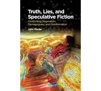 Truth, Lies, and Speculative Fiction: Confronting Dogmatism, Demagoguery, and Disinformation