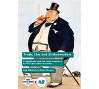 Truth, Lies and Strikebreakers: Propaganda and the state response to the 1926 General Strike: 8 (General Strike Centenary Series)