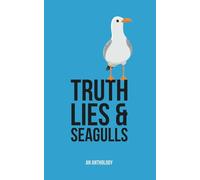 Truth, Lies & Seagulls: An Anthology