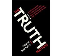 Truth Matters: A Citizen's Guide to Separating Facts from Lies and Stopping Fake News in Its Tracks