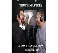 Truth Matters A Love Revolution: Michael Dailey Present Cornel West America's Most Wanted
