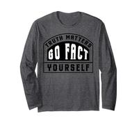 Truth Matters Go Fact Yourself Funny Slogan Activist Protest Long Sleeve T-Shirt
