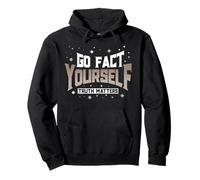 Truth Matters Go Fact Yourself Funny Slogan Activist Protest Pullover Hoodie