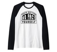 Truth Matters Go Fact Yourself Funny Slogan Activist Protest Raglan Baseball Tee