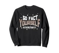 Truth Matters Go Fact Yourself Funny Slogan Activist Protest Sweatshirt