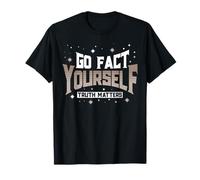 Truth Matters Go Fact Yourself Funny Slogan Activist Protest T-Shirt