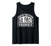 Truth Matters Go Fact Yourself Funny Slogan Activist Protest Tank Top