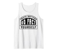 Truth Matters Go Fact Yourself Funny Slogan Activist Protest Tank Top