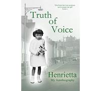 Truth of Voice: 1 (Henrietta: My Autobiography)
